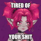 a picture of a girl with pink hair and the words " tired of your shit "