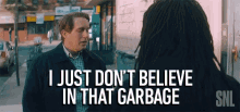 I Just Dont Believe In That Garbage GIF - I Just Dont Believe In That Garbage Doubtful GIFs