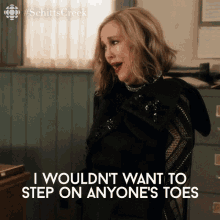 I Wouldnt Want To Step On Anyones Toes Catherine Ohara GIF