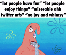 a cartoon of patrick from spongebob squarepants with the words " let people have fun " below him