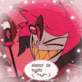 a cartoon character with a speech bubble that says alastor de irusito on it