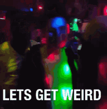 Lets Get Weird Dance GIF - Lets Get Weird Dance Party GIFs