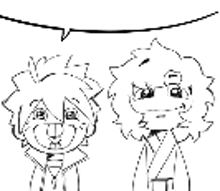 a black and white drawing of two anime characters standing next to each other with a speech bubble above them .