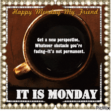 a picture of a cup of coffee with a quote that says happy monday my friend
