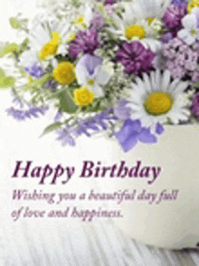 a birthday card with flowers in a vase and the words happy birthday wishing you a beautiful day full of love and happiness