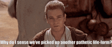 Why Do I Sense We'Ve Picked Up Another Pathetic Life Form Obi-wan GIF - Why Do I Sense We'Ve Picked Up Another Pathetic Life Form Obi-wan GIFs