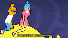 a cartoon says yeah i 'd like to take a ride