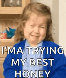 a little girl is crying with the words i 'm trying my best honey