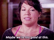 Greys Anatomy Callie Torres GIF - Greys Anatomy Callie Torres Maybe Were Too Good At This GIFs