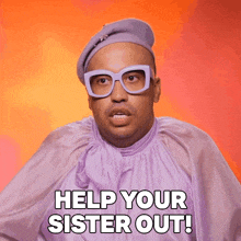 a man wearing glasses and a purple shirt says " help your sister out "
