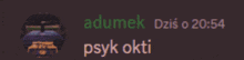 a screenshot of a screen with the words " adunek dzis o 20:54 " on it