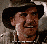 Indiana Jones Ive Got Nothing Better To Do GIF - Indiana Jones Ive Got Nothing Better To Do Harrison Ford GIFs