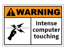 a warning sign for intense computer touching