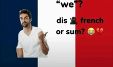a man is standing in front of a french flag with the words " we " written on it