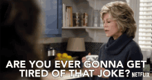 are you ever gonna get tired of that joke grace and frankie season1