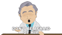 Dont Be Afraid Of Him Dr Matlock Sticker - Dont Be Afraid Of Him Dr Matlock South Park Stickers