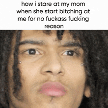 a close up of a man 's face with the words how i stare at my mom