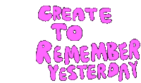 Create Memories Live Today Sticker - Create Memories Live Today Create To Remeber Yesterday Stickers