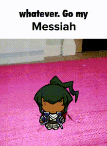 a cartoon character sitting on a pink rug with the words whatever go my messiah above him