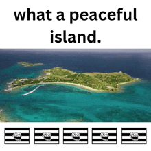 an aerial view of a small island in the middle of the ocean with the words what a peaceful island