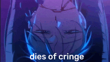 a picture of a person with the words dies of cringe written on it