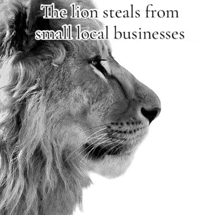 a black and white photo of a lion with the words " the lion steals from small local businesses " below it