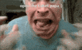 a close up of a man 's face with the words open the ticket papa below it