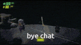 a screenshot of a video game with the words bye chat on the bottom