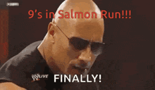 a bald man wearing sunglasses says " 9 's in salmon run !!! finally "