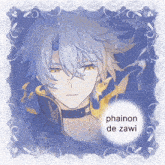 a picture of a man with the name phainon de zawi