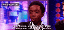 I Don'T Think I Would Mark My Body.I'M Not Gonna Ruin All This Chocolate..Gif GIF - I Don'T Think I Would Mark My Body.I'M Not Gonna Ruin All This Chocolate. Caleb Mclaughlin Person GIFs