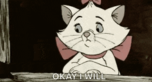 marie from the aristocats is looking out of a window and says `` okay , i will '' .