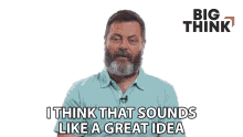 I Think That Sounds Like A Great Idea Nick Offerman GIF - I Think That Sounds Like A Great Idea Nick Offerman Big Think GIFs
