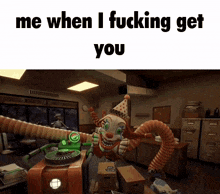 a picture of a clown with the words me when i fucking get you on the bottom