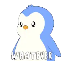 a blue and white penguin with the words whatever written below it