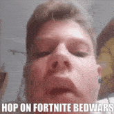a close up of a man 's face with the words hop on fortnite bedwars on the bottom