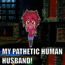 a cartoon of a girl with the words " my pathetic human husband " below her
