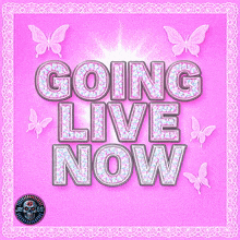 a pink poster that says " going live now "