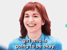 a woman in a blue shirt is laughing with the words girl who is going to be okay below her