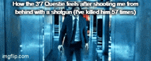a man in a suit and tie is holding a shotgun with the words how the 37 questie feels after shooting me from behind