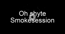 Smokesession Shit GIF - Smokesession Smoke Session GIFs
