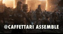 a group of people standing in front of a fire with the words " @caffettari assemble " written below them