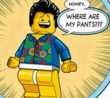 a lego man is talking about where are my pants in a speech bubble .