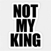 a sticker that says `` not my king '' is on a white background .