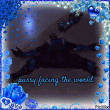 a picture of a man with the words pussy facing the world written on it