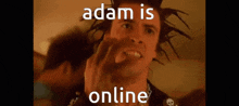 Adam Adam Is Online GIF - Adam Adam Is Online Adam Is Online 2 GIFs