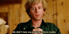 We Didnt Have Any Pudding Buddy GIF - We Didnt Have Any Pudding Buddy Chris Farley GIFs