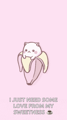 a cat in a banana with the words " i just need some love from my sweetness " below it