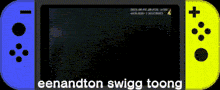 a blue and yellow nintendo switch with the words eenandton swigg toong on the bottom