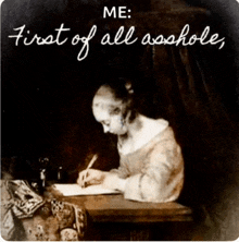 a painting of a woman sitting at a desk with the caption " me : first of all assholes "